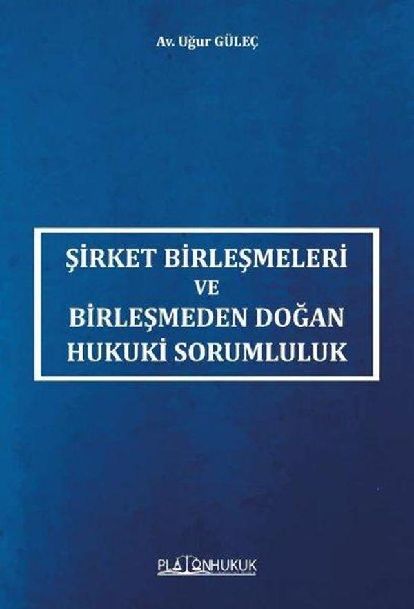 Şirket Birleşmeleri ve Birleşmeden Doğan Hukuki Sorumluluk - Platon Hukuk Yayınevi - Image 1