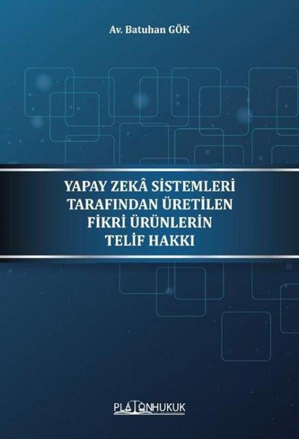 Yapay Zeka Sistemleri Tarafından Üretilen Fikri Ürünlerin Telif Hakkı - Platon Hukuk Yayınevi - Image 1