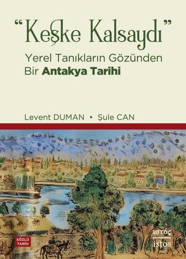 Keşke Kalsaydı - Yerel Tanıkların Gözünden Bir Antakya Tarihi - İstos Yayınları - Image 1