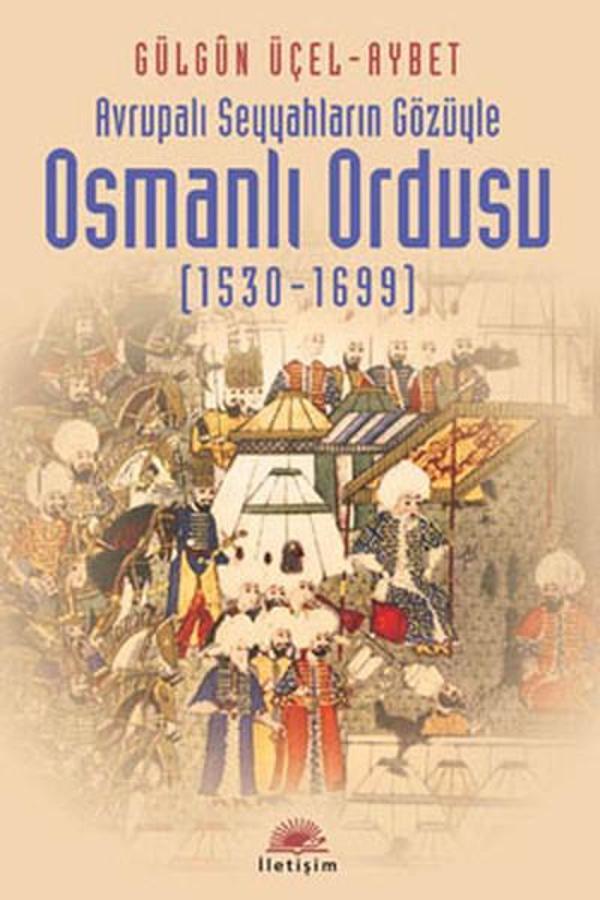 Avrupalı Seyyahların Gözüyle Osmanlı Ordusu (1530-1699) - İletişim Yayınları - Image 1