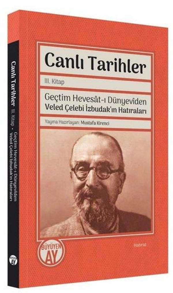 Canlı Tarihler 3. Kitap - Geçtim Hevesat-ı Dünyeviden Veled Çelebi İzbudak'ın Hatıraları - Büyüyenay Yayınları - Image 1