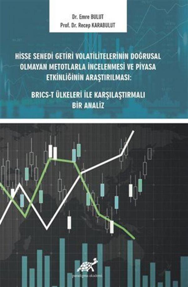Hisse Senedi Getiri Volatilitelerinin Doğrusal Olmayan Metotlarla İncelenmesi ve Piyasa Etkinliğinin Araştırılması: B... - Paradigma Akademi Yayınları - Image 1