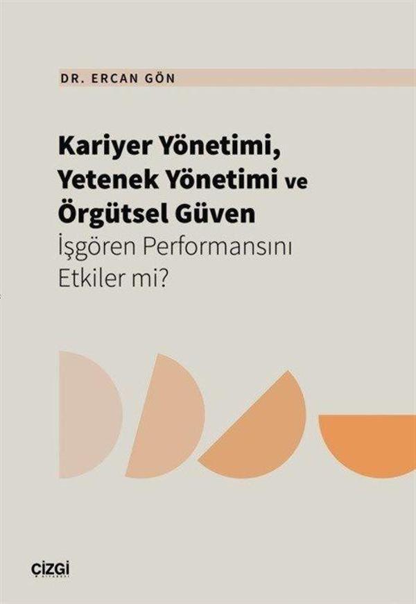 Kariyer Yönetimi, Yetenek Yönetimi ve Örgütsel Güven İşgören Performansını Etkiler mi? - Çizgi Kitabevi - Image 1