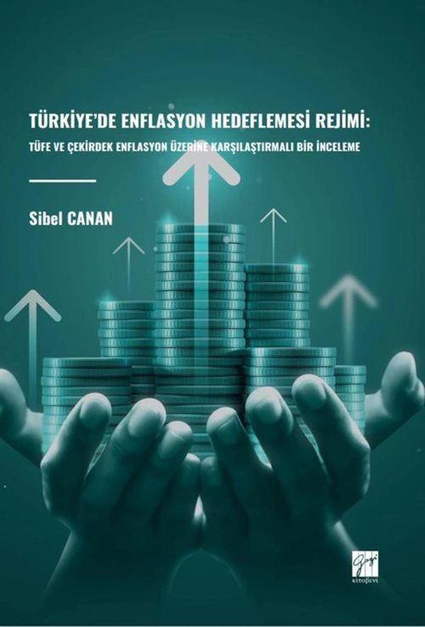 Türkiye'de Enflasyon Hedeflemesi Rejimi: Tüfe ve Çekirdek Enflasyon Üzerine Karşılaştırmalı Bir İnceleme - Gazi Kitabevi - Image 1