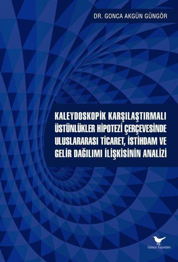 Kaleydoskopik Karşılaştırmalı Üstünlükler Hipotezi Çerçevesinde Uluslararası Ticaret, İstihdam ve Gelir Dağılımı İliş... - Günce Yayınları - Image 1