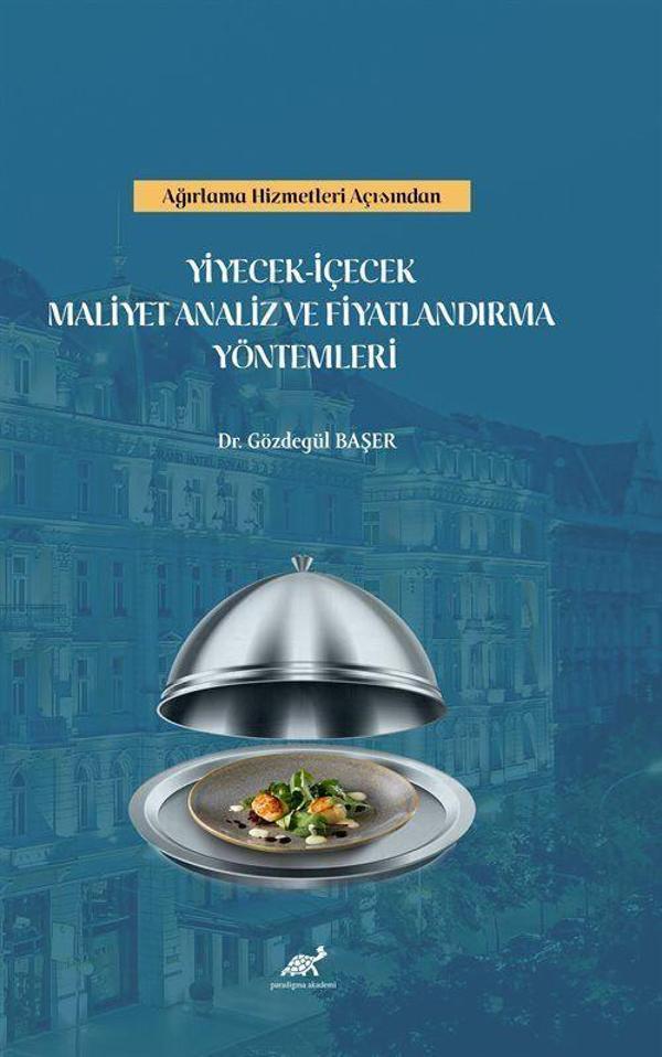 Ağırlama Hizmetleri Açısından Yiyecek-İçecek Maliyet Analiz ve Fiyatlandırma Yöntemleri - Paradigma Akademi Yayınları - Image 1