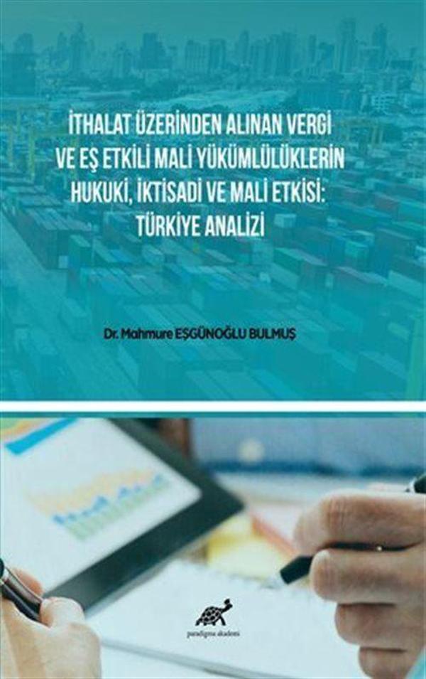İthalat Üzerinden Alınan Vergi ve Eş Etkili Mali Yükümlülüklerin Hukuki, İktisadi ve Mali Etkisi: Türkiye Analizi - Paradigma Akademi Yayınları - Image 1