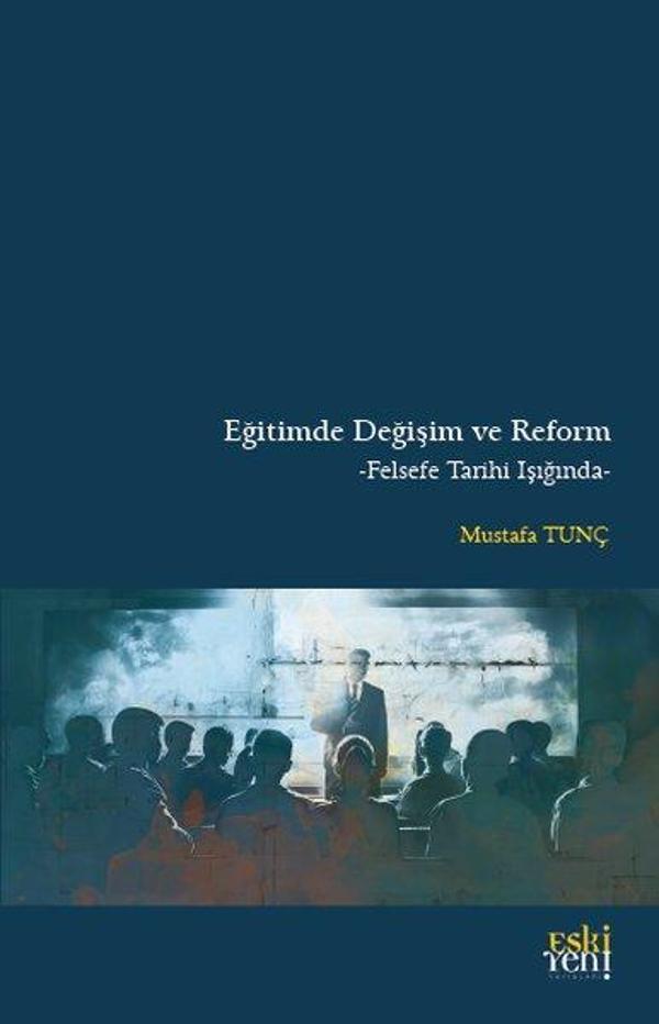 Eğitimde Değişim ve Reform - Felsefe Tarihi Işığında - Eskiyeni Yayınları - Image 1