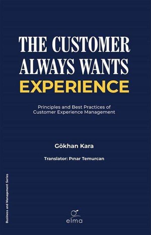 The Customer Always Wants Experience - Principles and Best Practices of Customer Experience Manageme - Elma Yayınevi - Image 1