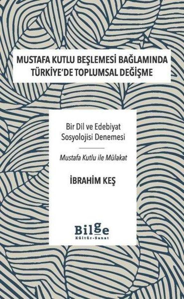 Mustafa Kutlu Beşlemesi Bağlamında Türkiye'de Toplumsal Değişme - Bir Dil ve Edebiyat Sosyolojisi De - Bilge Kültür Sanat - Image 1