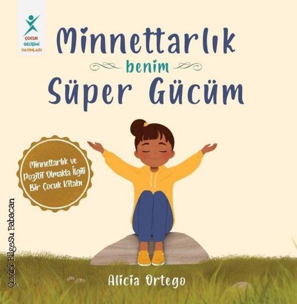 Minnettarlık Benim Süper Gücüm - Minnettarlık ve Pozitif Olmakla İlgili Bir Çocuk Kitabı - Çocuk Gelişimi Yayınları - Image 1