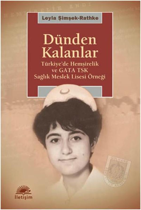 Dünden Kalanlar - Türkiye'de Hemşirelik ve GATA TSK Sağlık Meslek Lisesi Örneği - İletişim Yayınları - Image 1