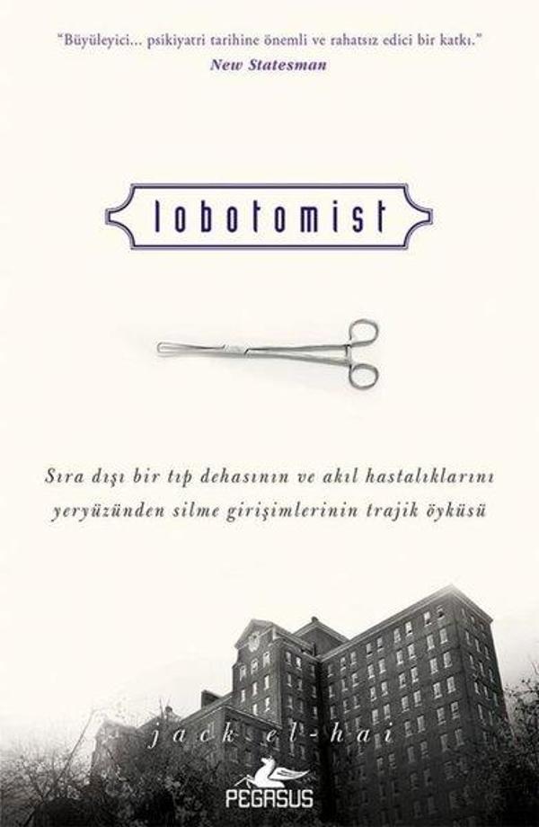 Lobotomist - Sıra Dışı Bir Tıp Dehasının ve Akıl Hastalıklarını Yeryüzünden Silme Girişimlerinin Tra - Pegasus Yayınevi - Image 1