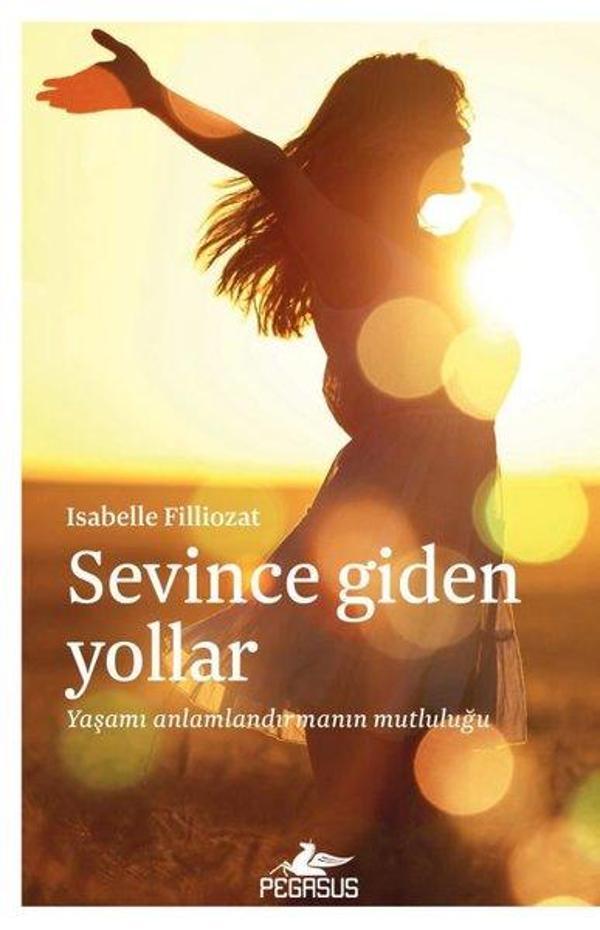 Sevince Giden Yollar: Yaşamı Anlamlandırmanın Mutluluğu - Pegasus Yayınevi - Image 1