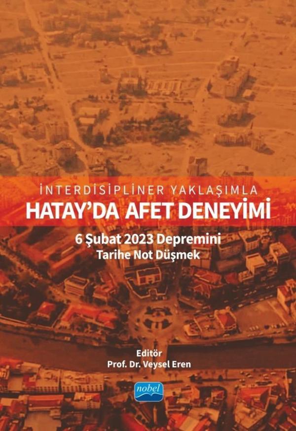 İnterdisipliner Yaklaşımla HATAY’DA AFET DENEYİMİ: 6 Şubat 2023 Depremini Tarihe Not Düşmek - Nobel Akademik Yayıncılık - Image 1