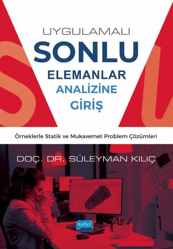 UYGULAMALI SONLU ELEMANLAR ANALİZİNE GİRİŞ - Örneklerle Statik ve Mukavemet Problem Çözümleri - Nobel Akademik Yayıncılık - Image 1
