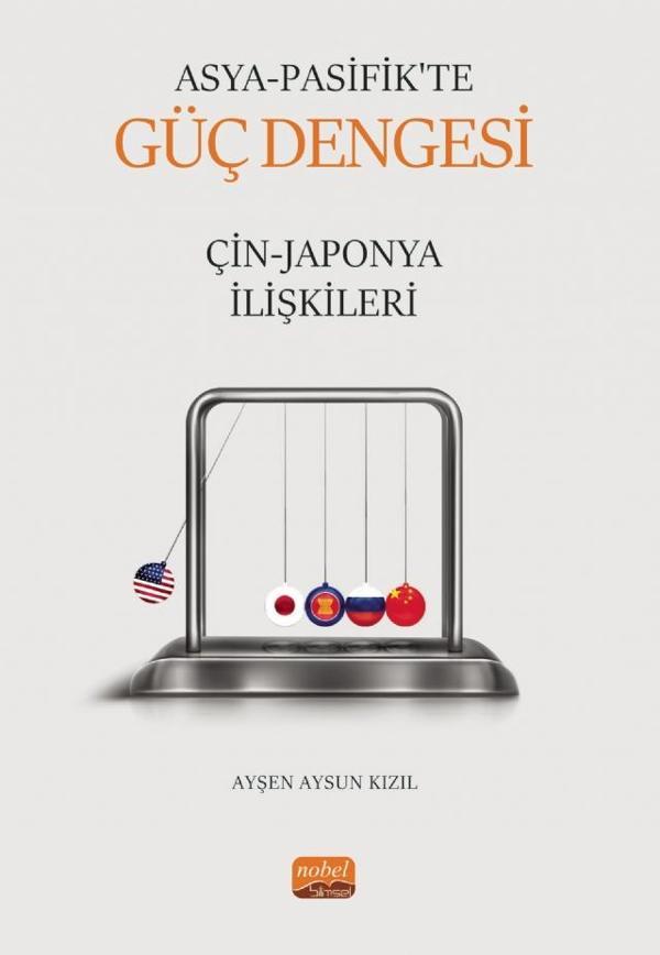 ASYA PASİFİK’TE GÜÇ DENGESİ: Çin-Japonya İlişkileri - Nobel Bilimsel Eserler - Image 1