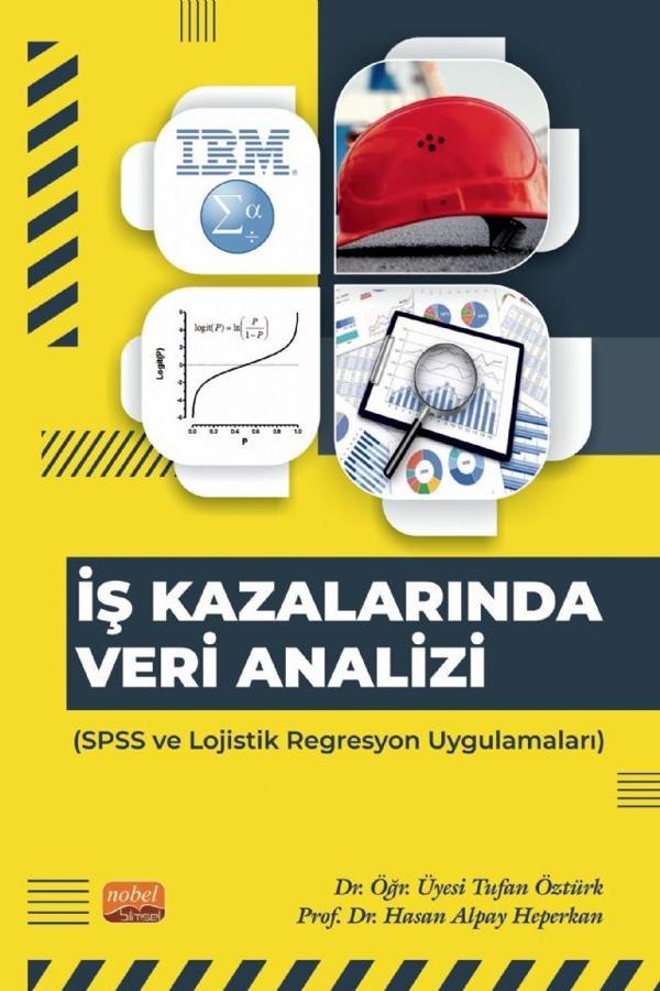 İŞ KAZALARINDA VERİ ANALİZİ - SPSS ve Lojistik Regresyon Uygulamaları - Nobel Bilimsel Eserler - Image 1