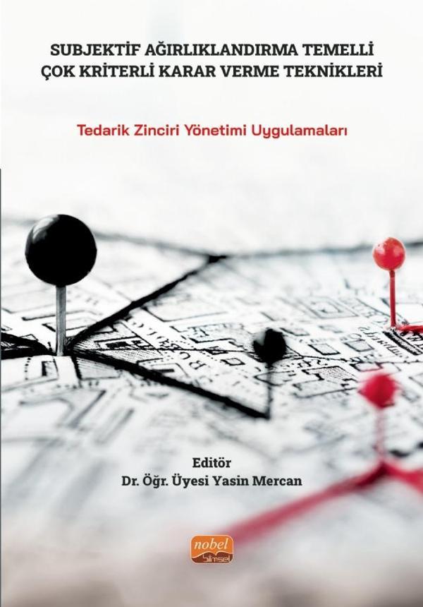 SUBJEKTİF AĞIRLIKLANDIRMA TEMELLİ ÇOK KRİTERLİ KARAR VERME TEKNİKLERİ - Tedarik Zinciri Yönetimi Uyg - Nobel Bilimsel Eserler - Image 1