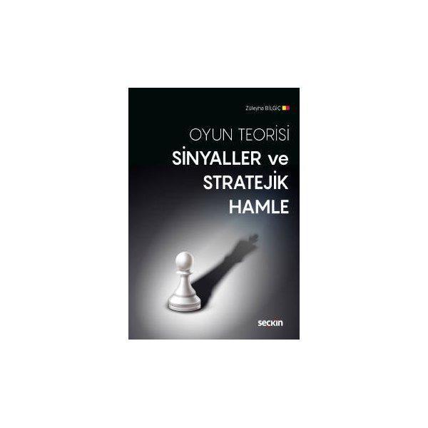 Oyun Teorisi Sinyaller Ve Stratejik Hamle Züleyha Bilgiç 2019/09 - Seçkin Yayıncılık - Image 1