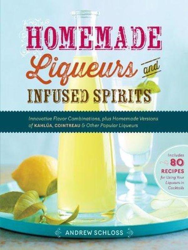 Homemade Liqueurs and Infused Spirits - Workman Publishing - Image 1