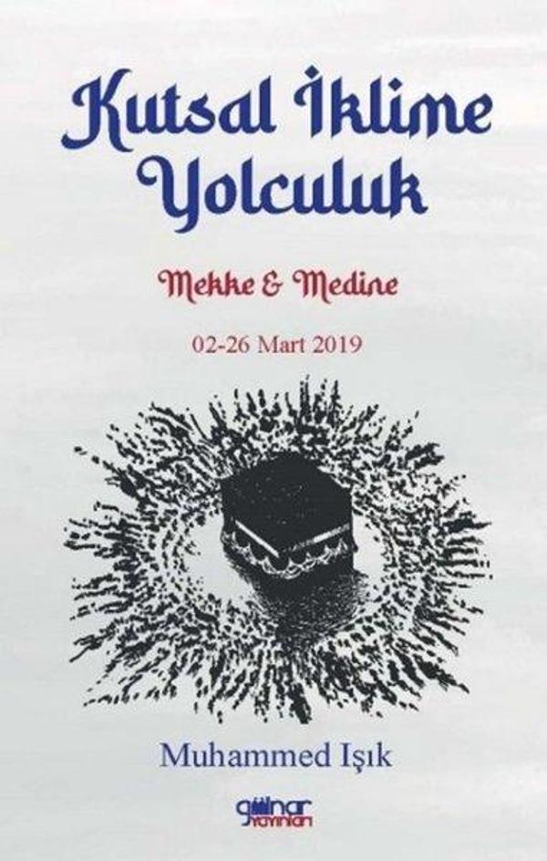 Kutsal İklime Yolculuk: Mekke ve Medine 02 - 26 Mart 2019 - Gülnar Yayınları - Image 1
