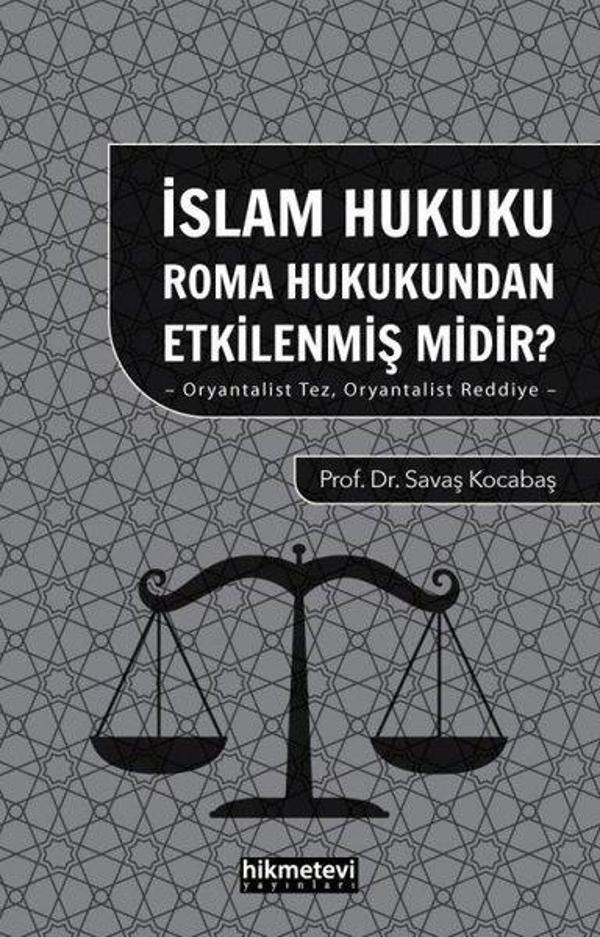 İslam Hukuku Roma Hukukundan Etkilenmiş midir? Oryantalist Tez Oryantalist Reddiye - Hikmetevi Yayınları - Image 1