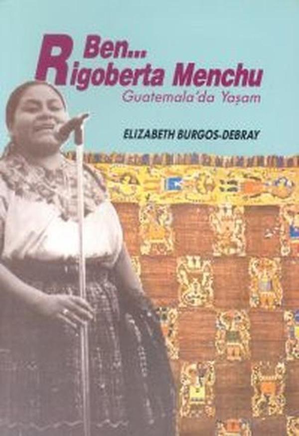 Ben Rigoberta Menchu Guatemala'da Yaşam - Belge Yayınları - Image 1