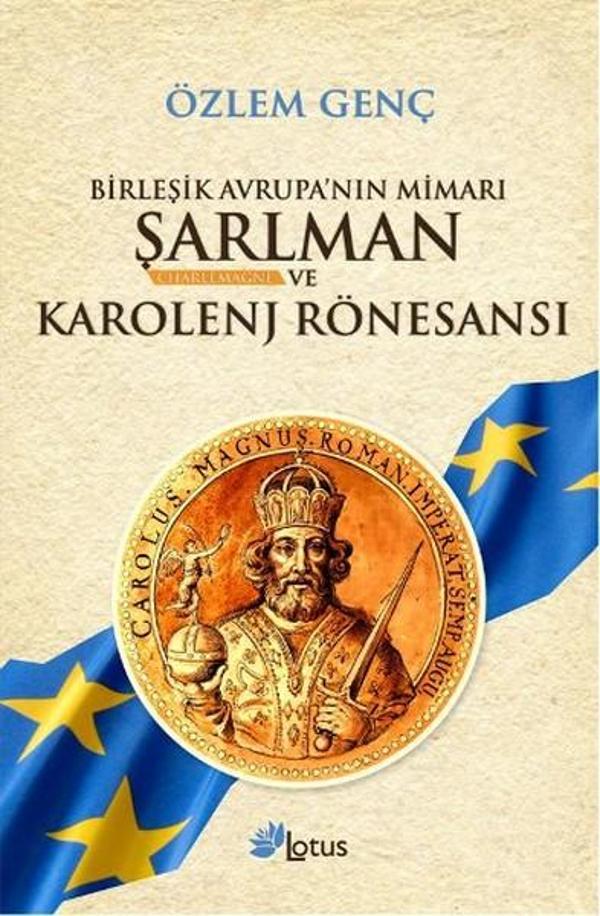 Birleşik Avrupa'nın Mimarı Şarlman ve Karolenj Rönesansı - Lotus Yayınları Yayınevi - Image 1