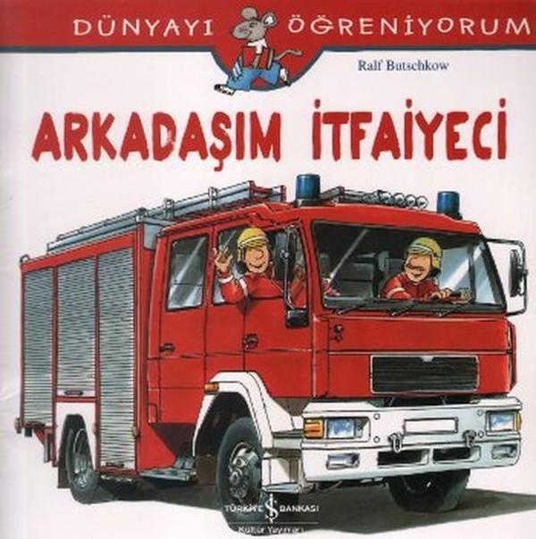 Dünyayı Öğreniyorum-Arkadaşım İtfaiyeci - İş Bankası Kültür Yayınları - Image 1