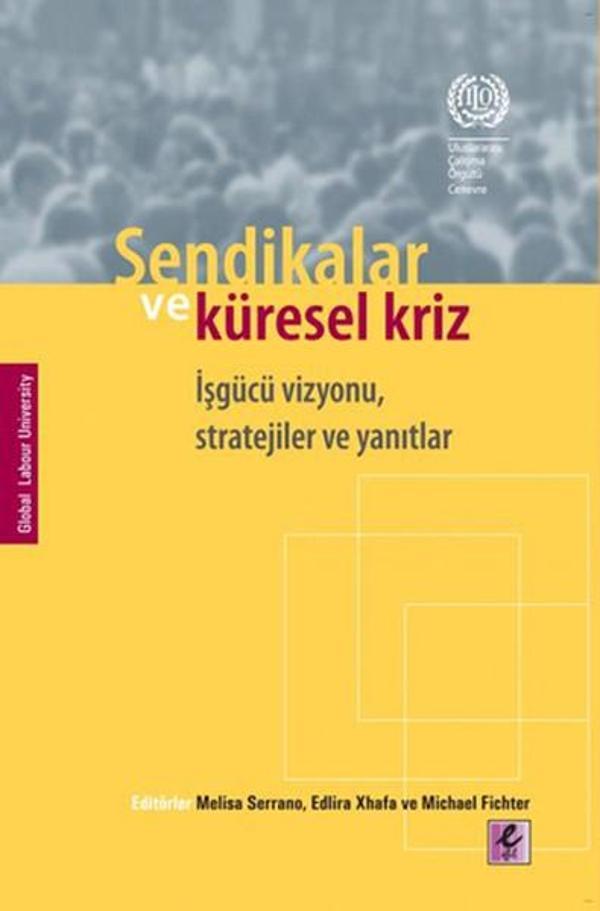 Sendikalar ve Küresel Kriz İşgücü Vizyonu Stratejiler ve Yanıtlar - Efil Yayınevi Yayınları - Image 1