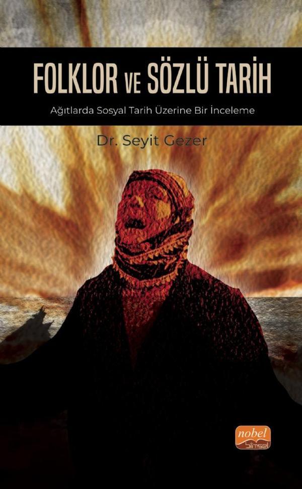 FOLKLOR VE SÖZLÜ TARİH - Ağıtlarda Sosyal Tarih Üzerine Bir İnceleme - Nobel Bilimsel Eserler - Image 1