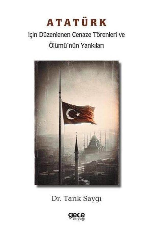 Atatürk İçin Düzenlenen Cenaze Törenleri ve Ölümü'nün Yankıları - Gece Kitaplığı - Image 1