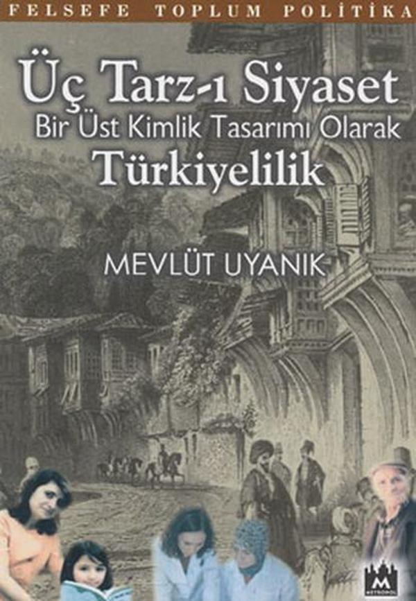 Üç Tarz-ı Siyaset:Bir Üst Kimlik Tasarımı Olarak Türkiyelilik - Metropol Yayıncılık - Image 1