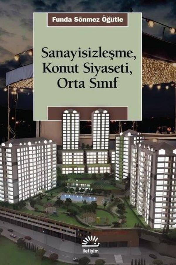 Sanayisizleşme, Konut Siyaseti, Orta Sınıf - İletişim Yayınları - Image 1