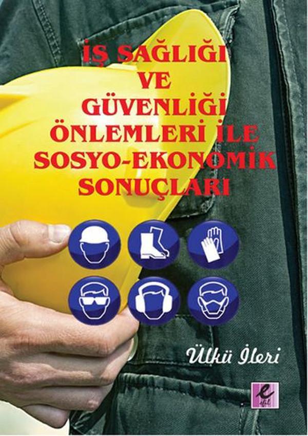 İş Sağlığı ve Güvenliği Önlemleri İle Sosyo-Ekonomik Sonuçları - Efil Yayınevi Yayınları - Image 1