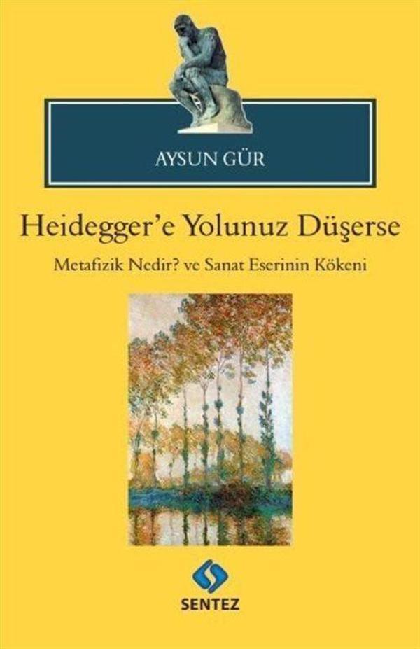 Heidegger'e Yolunuz Düşerse - Metafizik Nedir? ve Sanat Eserinin Kökeni - Sentez Yayıncılık - Image 1