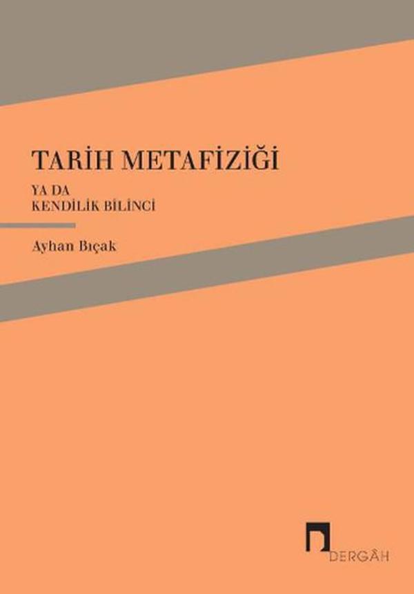 Tarih Metafiziği ya da Kendilik Bilinci - Dergah Yayınları - Image 1