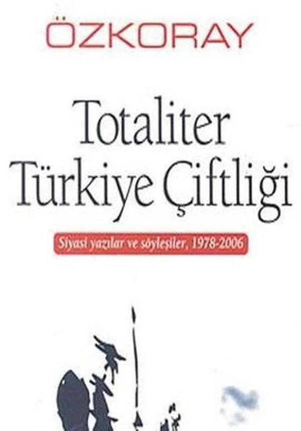 Totaliter Türkiye Çiftliği Siyasi Yazılar ve Söyleşiler 1978 - 2006 - Belge Yayınları - Image 1