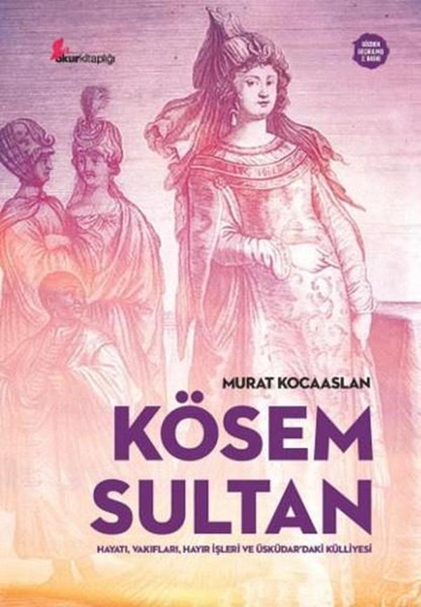 Kösem Sultan: Hayatı Vakıfları Hayır İşleri ve Üsküdardaki Külliyesi - Okur Kitaplığı - Image 1