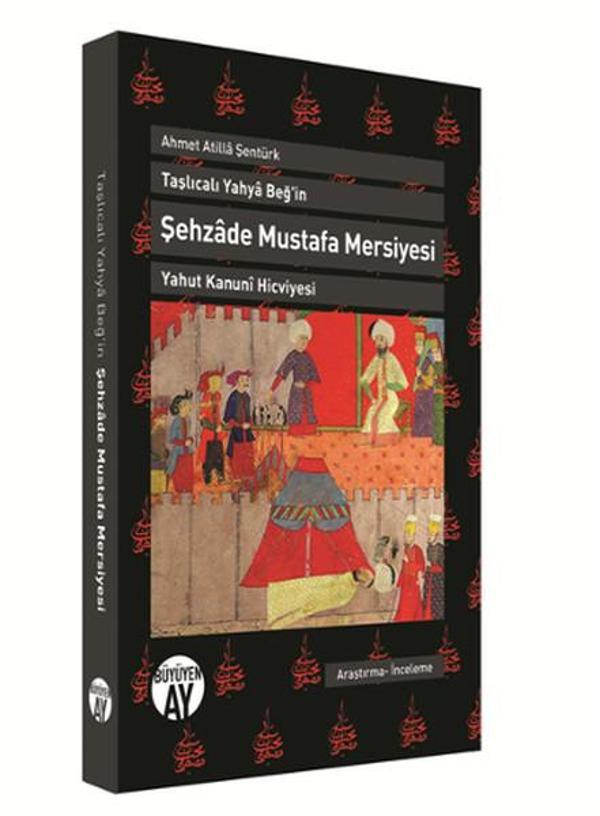 Ahmet Atilla ŞentürkTaşlıcalı Yahya Beğ'in Şehzade Mustafa Mersiyesi Yahut Kanuni Hicviyesi - Büyüyenay Yayınları - Image 1