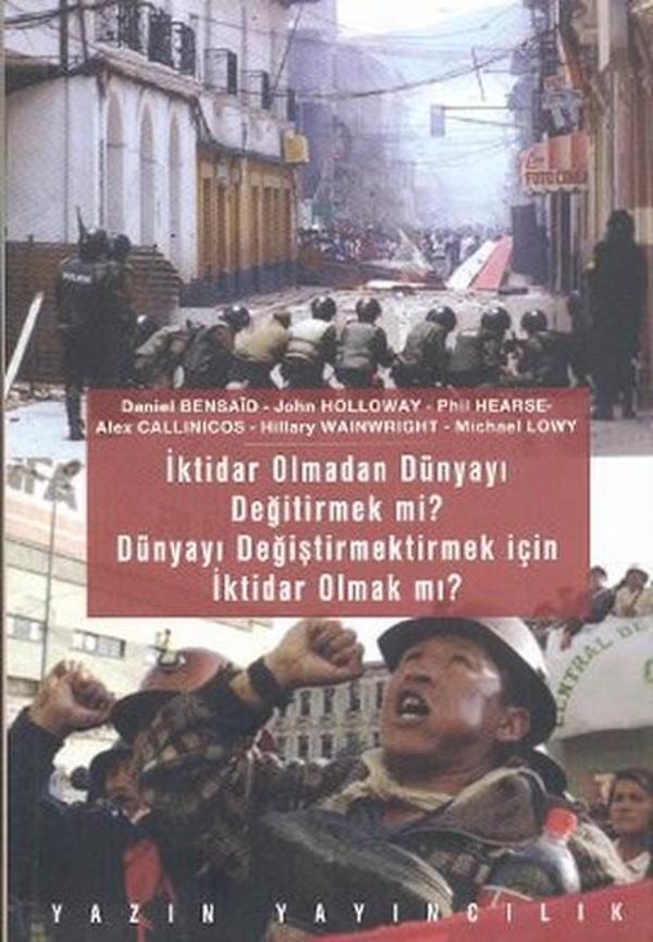 İktidar Olmadan Dünyayı Değiştirmek mi? Dünyayı Değiştirmek İçin İktidar Olmak mı? - Yazın Yayınları - Image 1