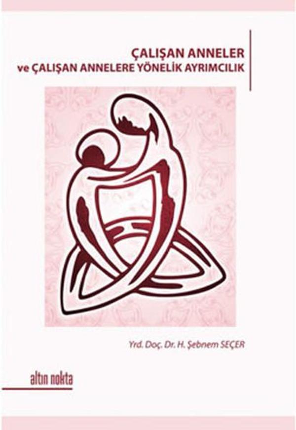 Çalışan Anneler ve Çalışan Annelere Yönelik Ayrımcılık - Altın Nokta Yayınları - Image 1