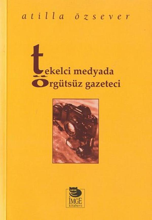 Tekelci Medyada Örgütsüz Gazeteci - İmge Kitabevi - Image 1