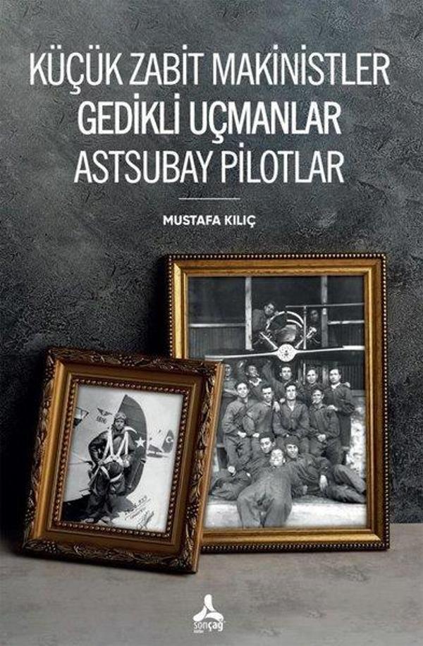 Küçük Zabit Makinistler Gedikli Uçmanlar Astsubay Pilotlar - Sonçağ Yayınları - Image 1