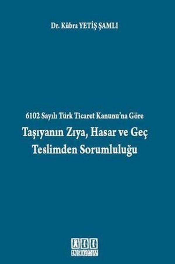 6102 Sayılı Türk Ticaret Kanunu'na Göre Taşıyanın Zıya, Hasar ve Geç Teslimden Sorumluluğu - On İki Levha Yayıncılık - Image 1