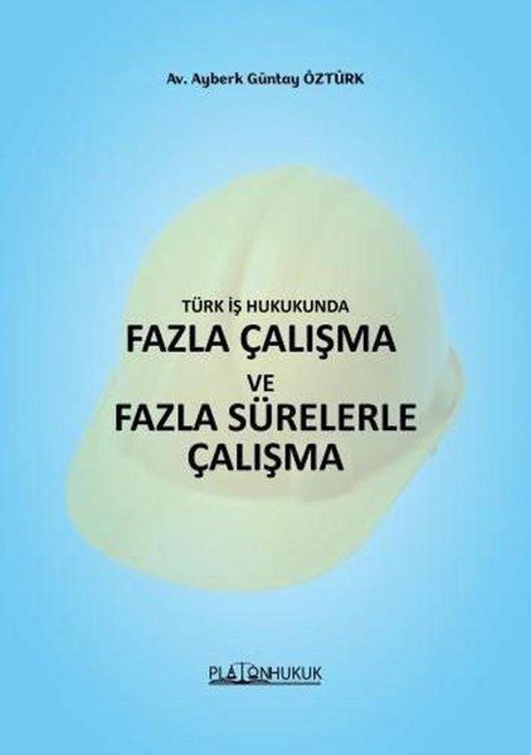 Türk İş Hukukunda Fazla Çalışma ve Fazla Sürelerle Çalışma - Platon Hukuk Yayınevi - Image 1