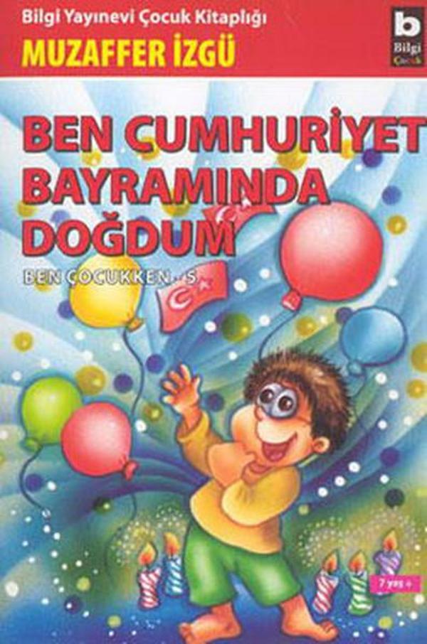 Ben Çocukken 5-Ben Cumhuriyet Bayramında Doğdum - Bilgi Yayınevi - Image 1