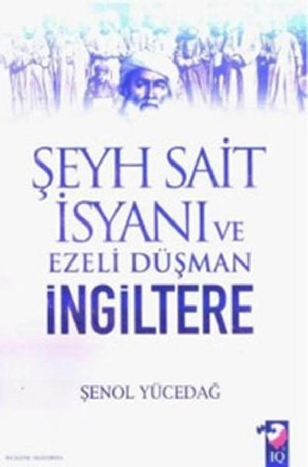 Şeyh Sait İsyanı ve Ezeli Düşmen İngiltere - IQ Kültür Sanat Yayıncılık - Image 1