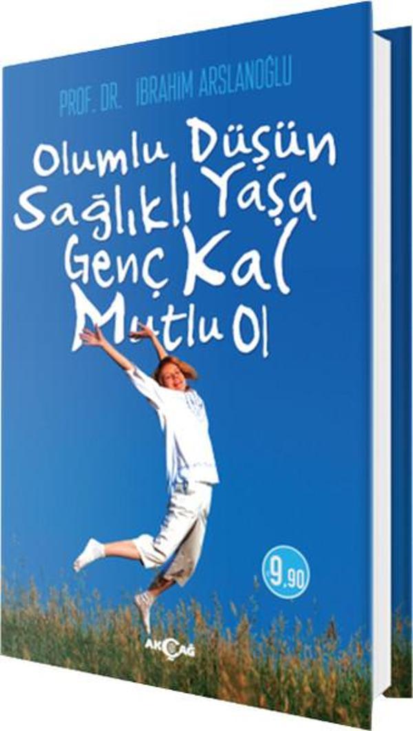 Olumlu Düşün Sağlıklı Yaşa Genç Kal Mutlu Ol - Akçağ Yayınları - Image 1